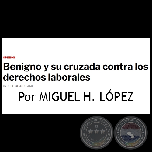 BENIGNO Y SU CRUZADA CONTRA LOS DERECHOS LABORALES - Por MIGUEL H. LÓPEZ - Jueves, 06 de Febrero de 2020